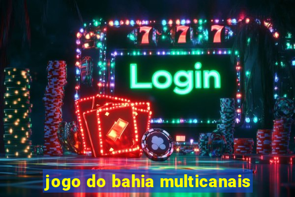 jogo do bahia multicanais